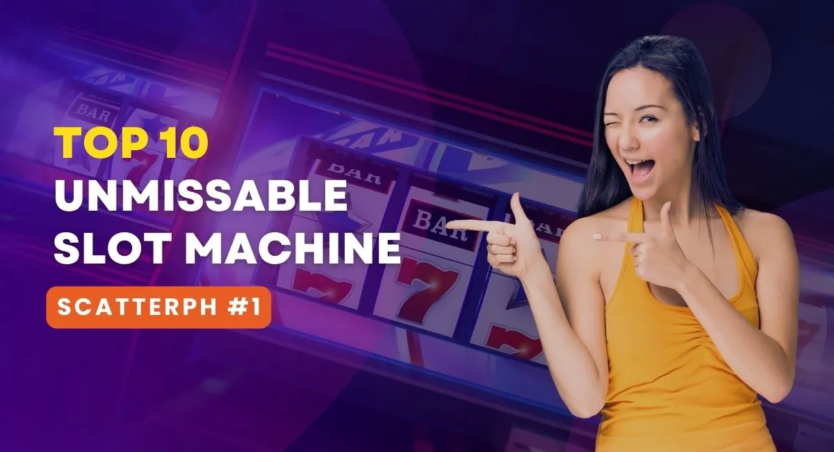 Top 10 Unmissable Slot Machine Thrills at Scatter PH